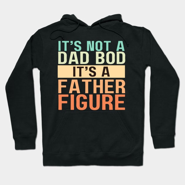 It's Not A Dad Bod It's A Father Figure Hoodie by aesthetice1